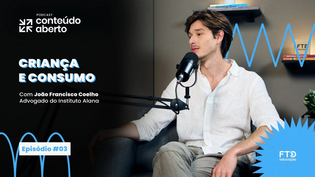 Criança e Consumo, com João Francisco Coelho Podcast Conteúdo Aberto #03