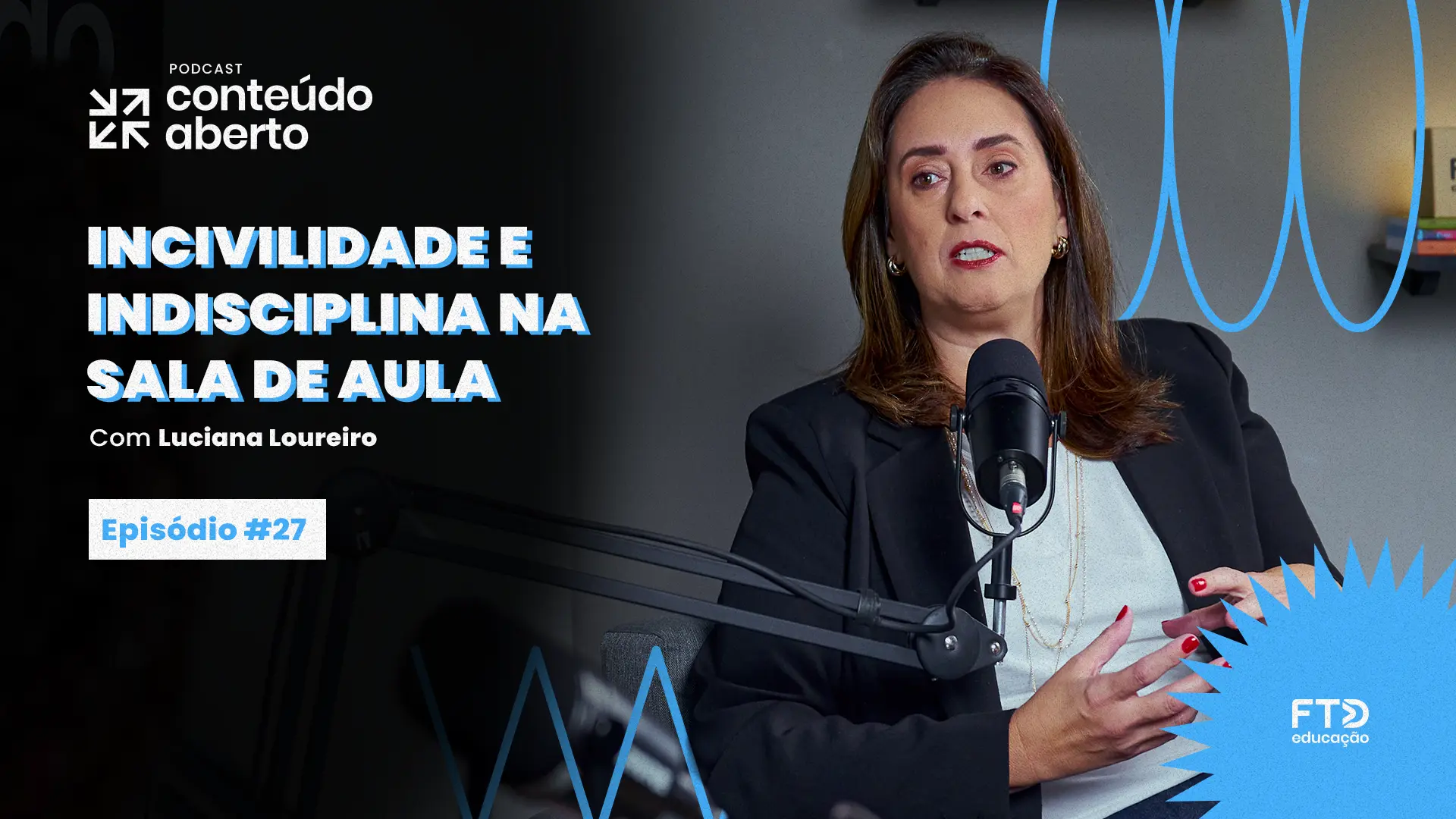 INDISCIPLINA E INCIVILIDADE NA ESCOLA, COM LUCIANA LOUREIRO | PODCAST CONTEÚDO ABERTO #27